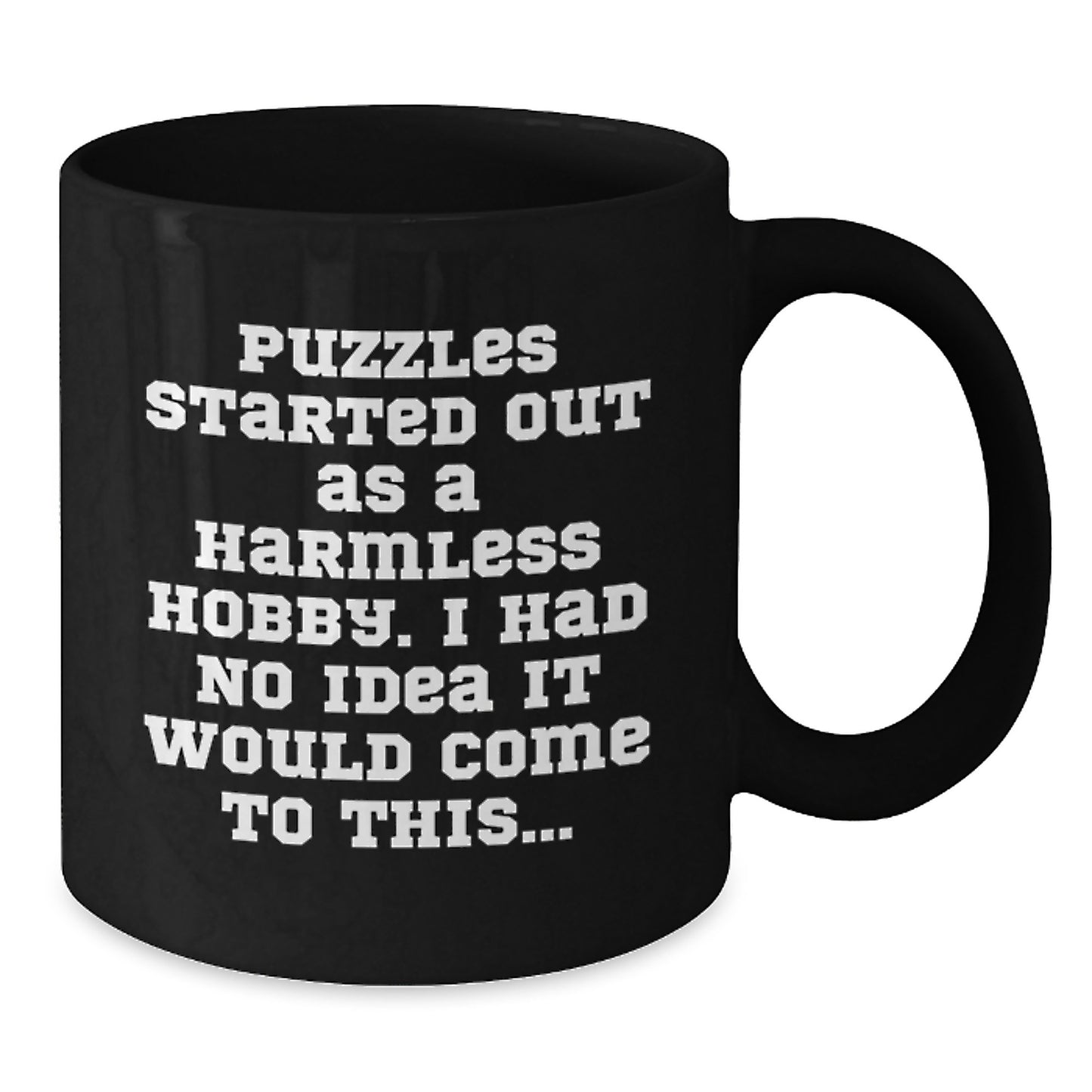 Puzzles Enthusiasts' Funny Coffee Mug, Gifts from Friends for Puzzle Lovers on Birthday, 'Puzzles Started Out As A Harmless Hobby. I Had No Idea It Would Come To This...' - Additional