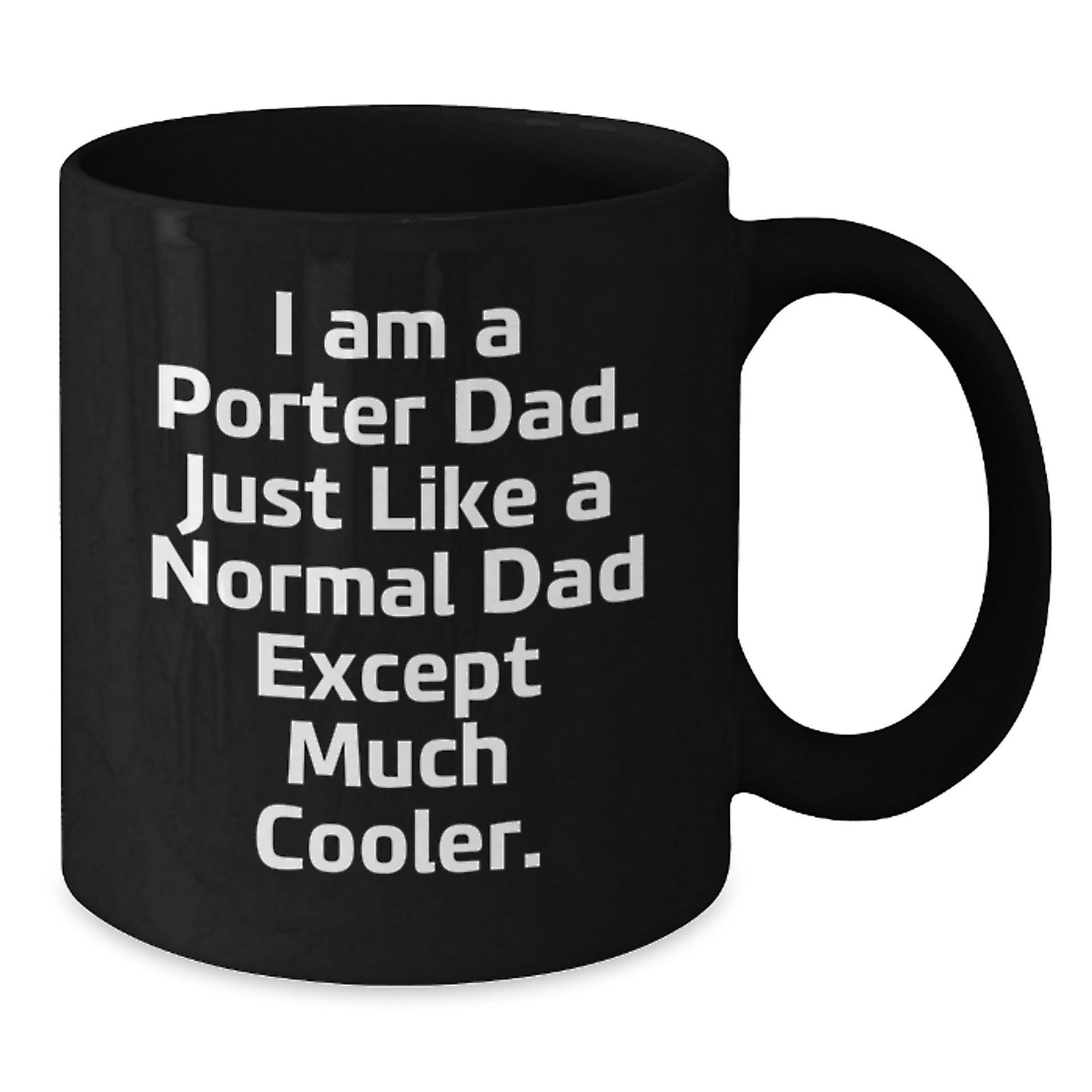 Funny Porter Dad Gift, I Am A Porter Dad Black Coffee Mug for Birthday, Gifts from Men to Porter, Unique Birthday Unique Gifts for Porter - Additional