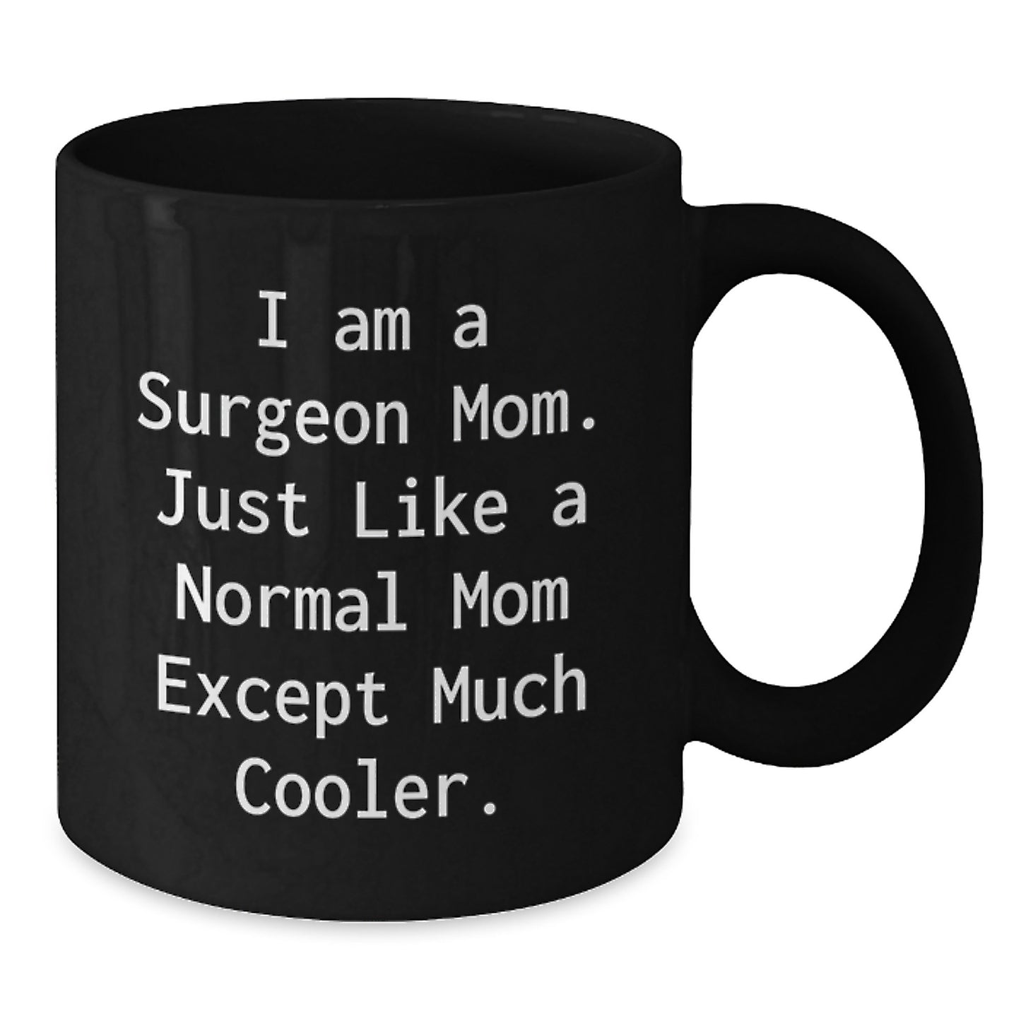 Surgeon Mom Black Coffee Mug - Funny Quote Gifts for Birthday, Gifts from Family to Surgeon, Black Coffee Mug for Surgeon, I Am A Surgeon Mom - Additional