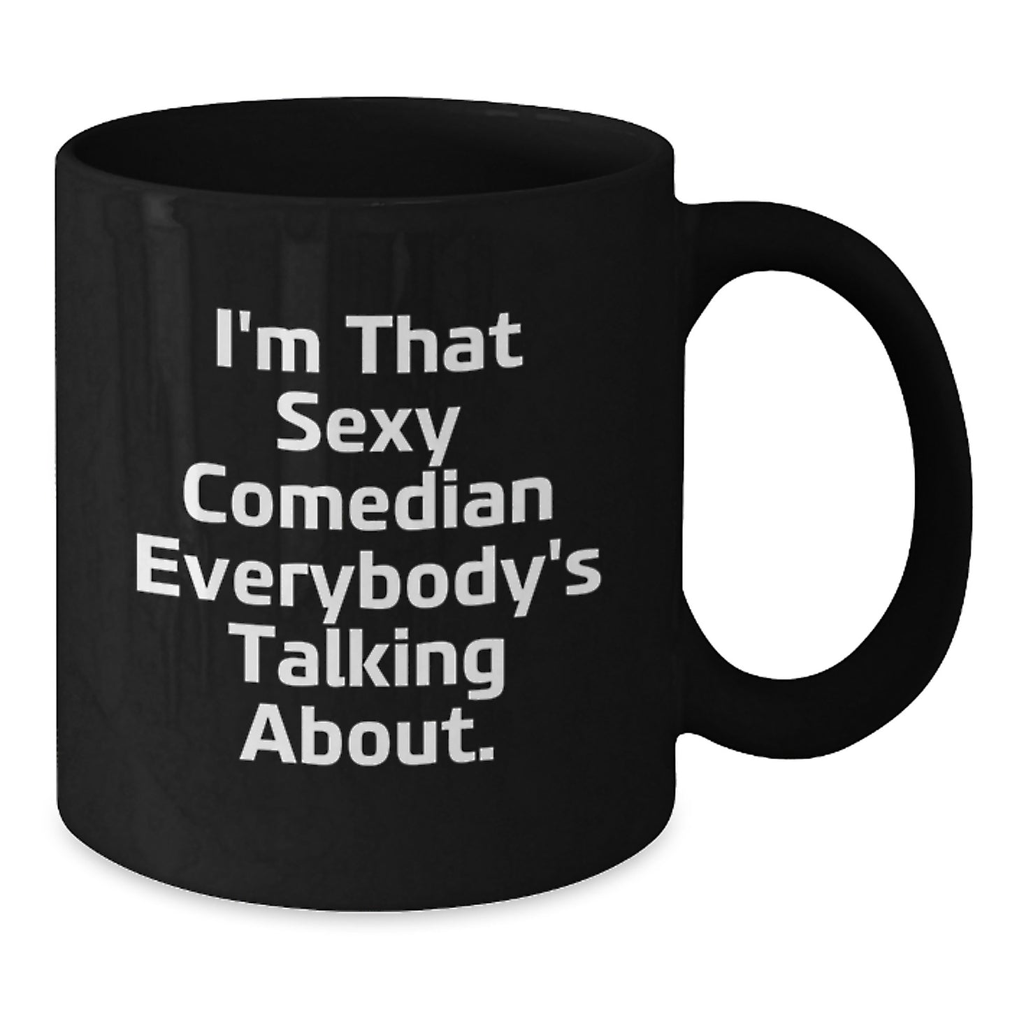 Funny Comedian Gifts - 'I'm That Sexy Comedian Everybody's Talking About.' Black Coffee Mug, Comedian Birthday Unique Gifts from Friends to Men, Unique Presents for Him - Additional