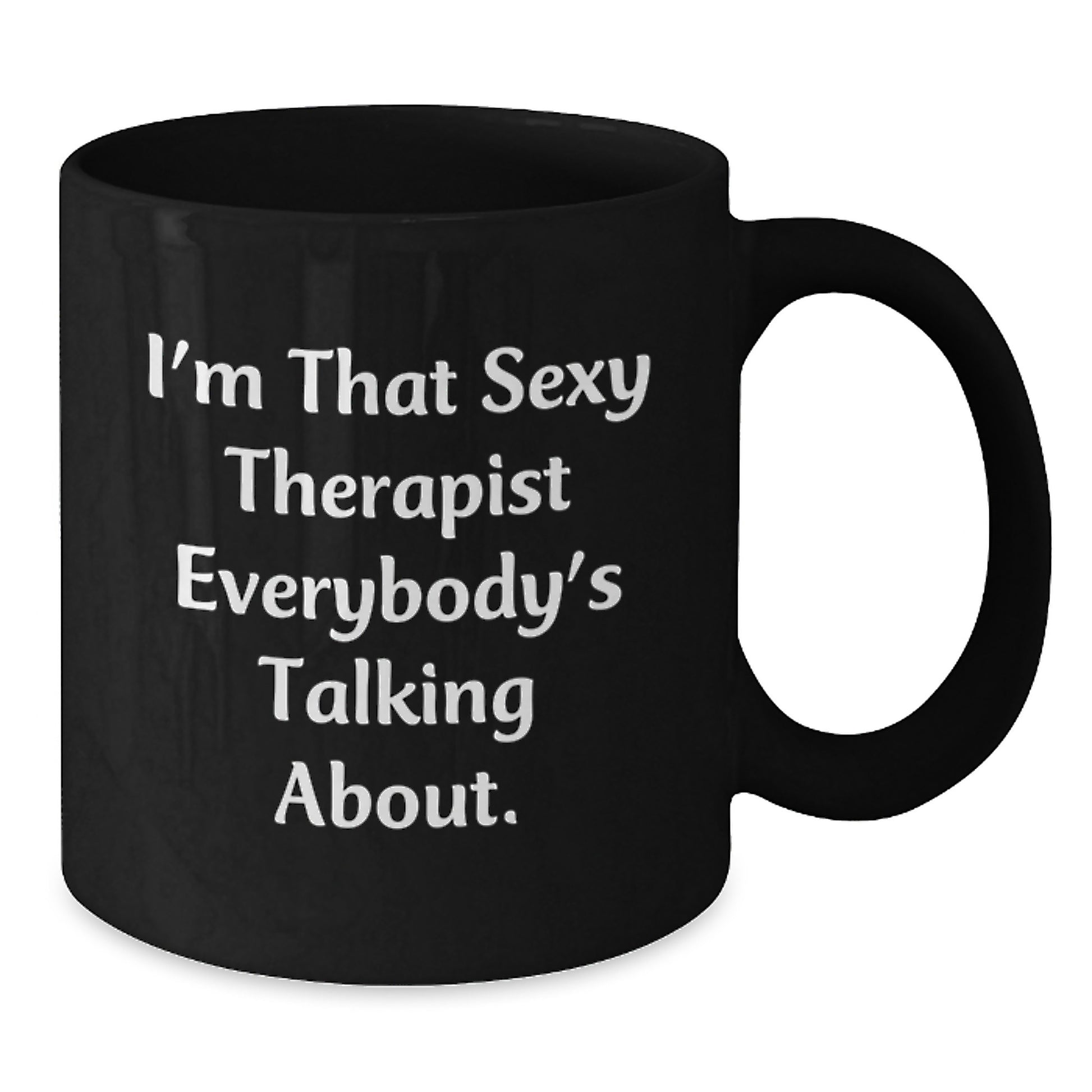Sexy Therapist Gifts for Her, Funny Birthday Mug from Friends, I'm That Sexy Therapist Everybody's Talking About, Black Coffee Mug, Perfect for Therapist Lovers - Additional