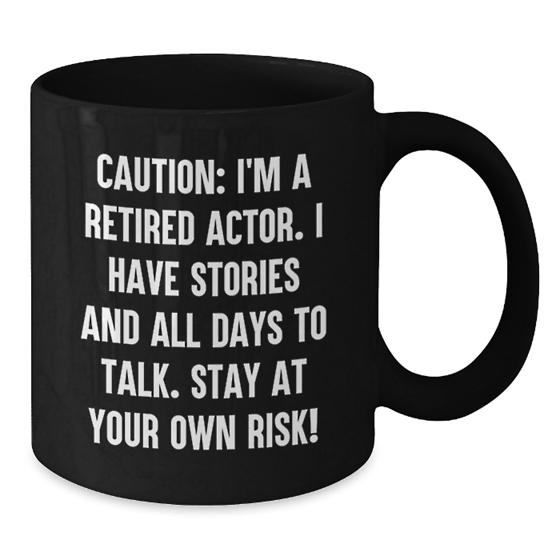 Funny Actor Birthday Unique Gift from Friends to Men - 'Caution: I'm A Retired Actor...' Black Coffee Mug - Additional