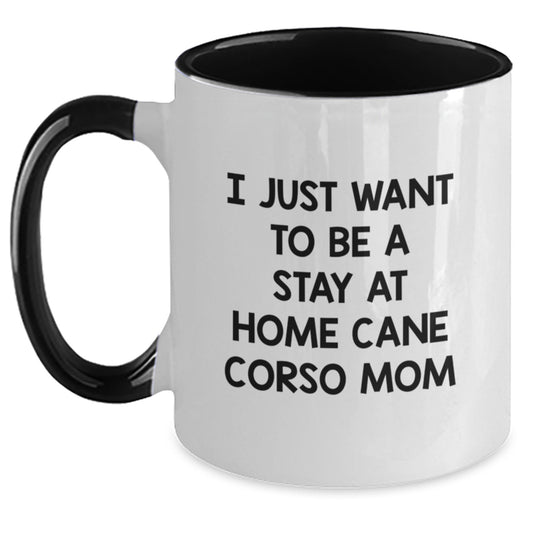 Funny Cane Corso Dog Mom Gifts from Friends for Cane Corso Dog Lovers - I Just Want To Be A Stay At Home Cane Corso Mom Two Tone Coffee Mug, Perfect for Graduation - Main