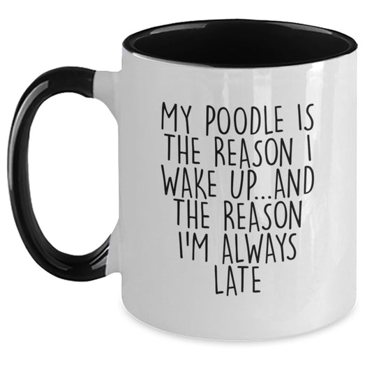 Funny Poodle Dog Gifts from Friends Two Tone Coffee Mugs for Birthday - My Poodle Is The Reason I Wake Up...and The Reason I'm Always Late - Main