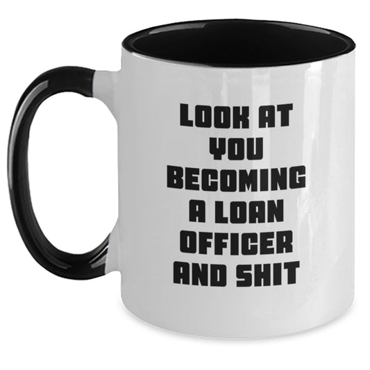 Funny Loan Officer Gift, 'Look At You Becoming A Loan Officer And Shit' Two Tone Coffee Mug for Birthday, Gifts from Friends for Loan Officer, Unique Birthday Unique Gifts - Main