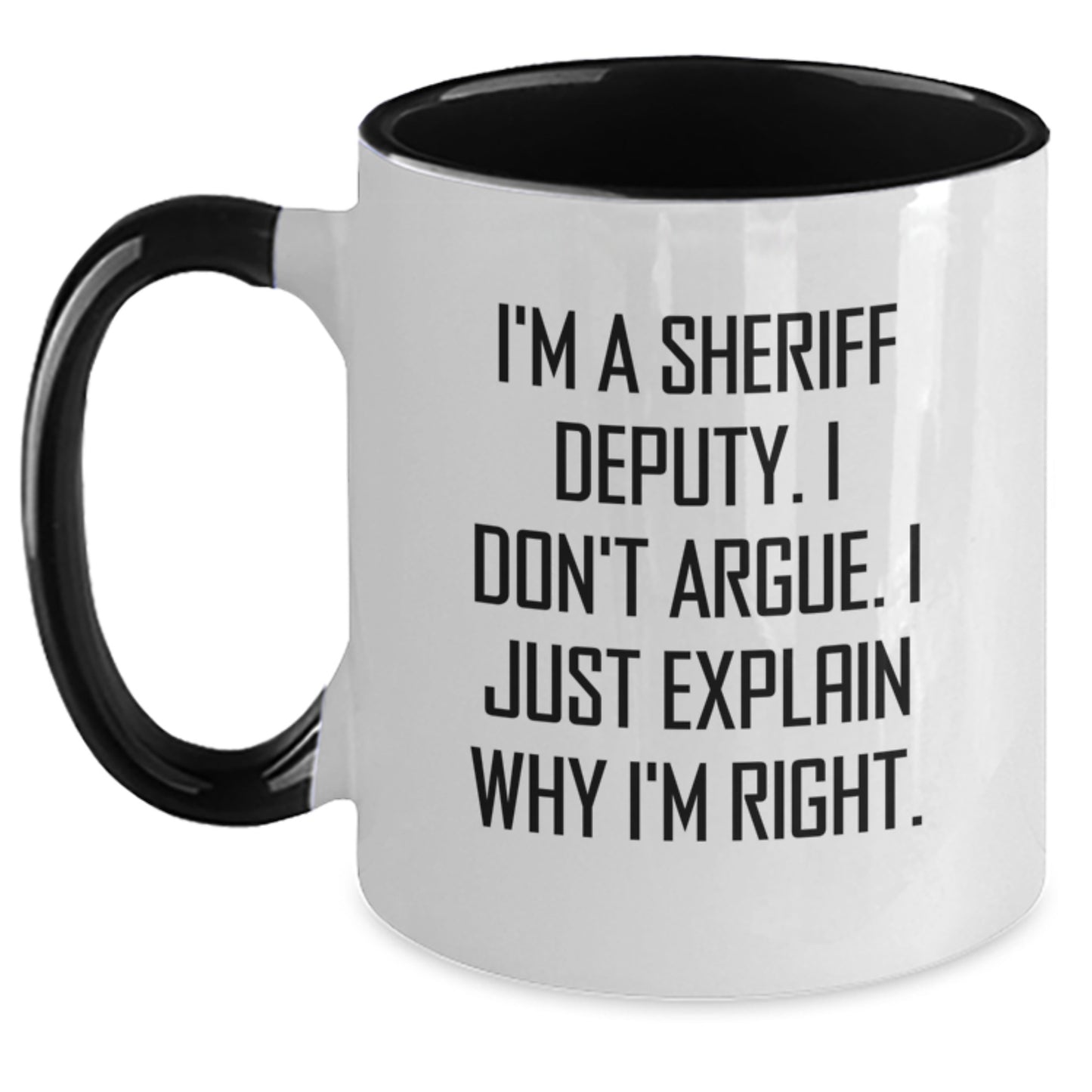 Funny Sheriff Deputy Gifts - I'm A Sheriff Deputy. I Don't Argue. I Just Explain Why I'm Right. Two Tone Coffee Mug for Birthday from Friends - Main