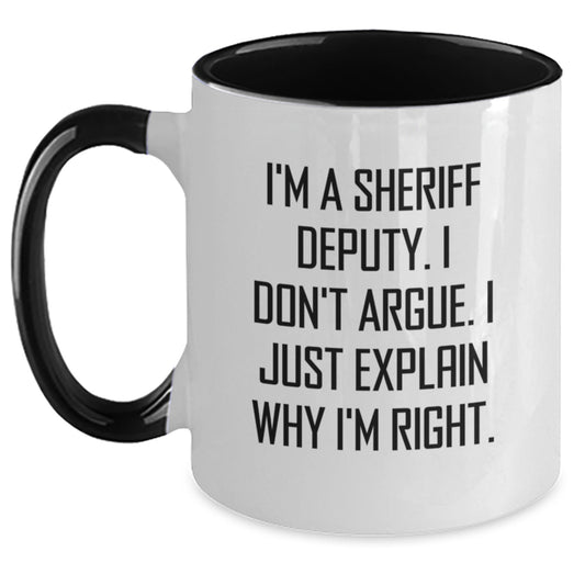 Funny Sheriff Deputy Gifts - I'm A Sheriff Deputy. I Don't Argue. I Just Explain Why I'm Right. Two Tone Coffee Mug for Birthday from Friends - Main