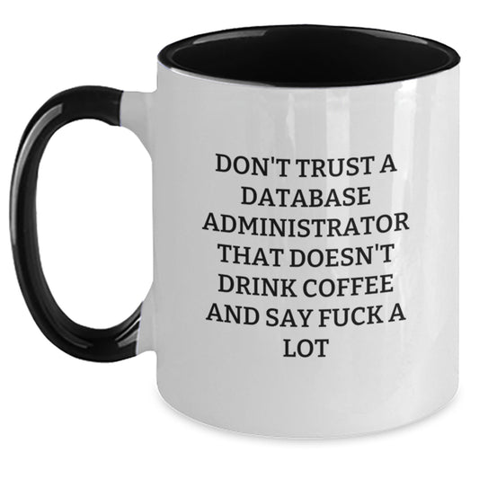 Funny Database Administrator Gifts - Don't Trust A Database Administrator That Doesn't Drink Coffee And Say 'F--k A Lot' - Two Tone Coffee Mug from Friends, Coworkers, or Family for Birthday - Main