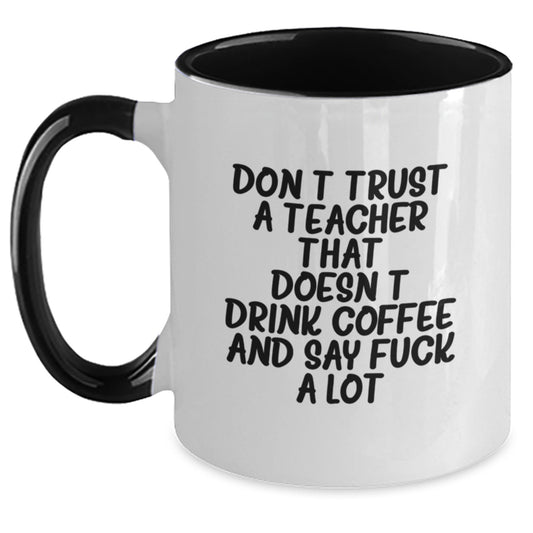 Funny Teacher Gifts from Friends and Family - Two Tone Coffee Mug - Don't Trust A Teacher That Doesn't Drink Coffee And Say F--k A Lot - Birthday Unique Presents - Main