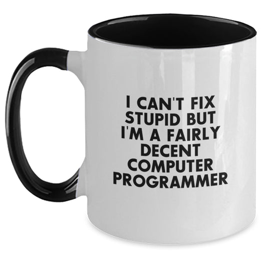 Funny Computer Programmer Gifts from Friends - I Can't Fix Stupid But I'm A Fairly Decent Two Tone Coffee Mug for Birthday - Main