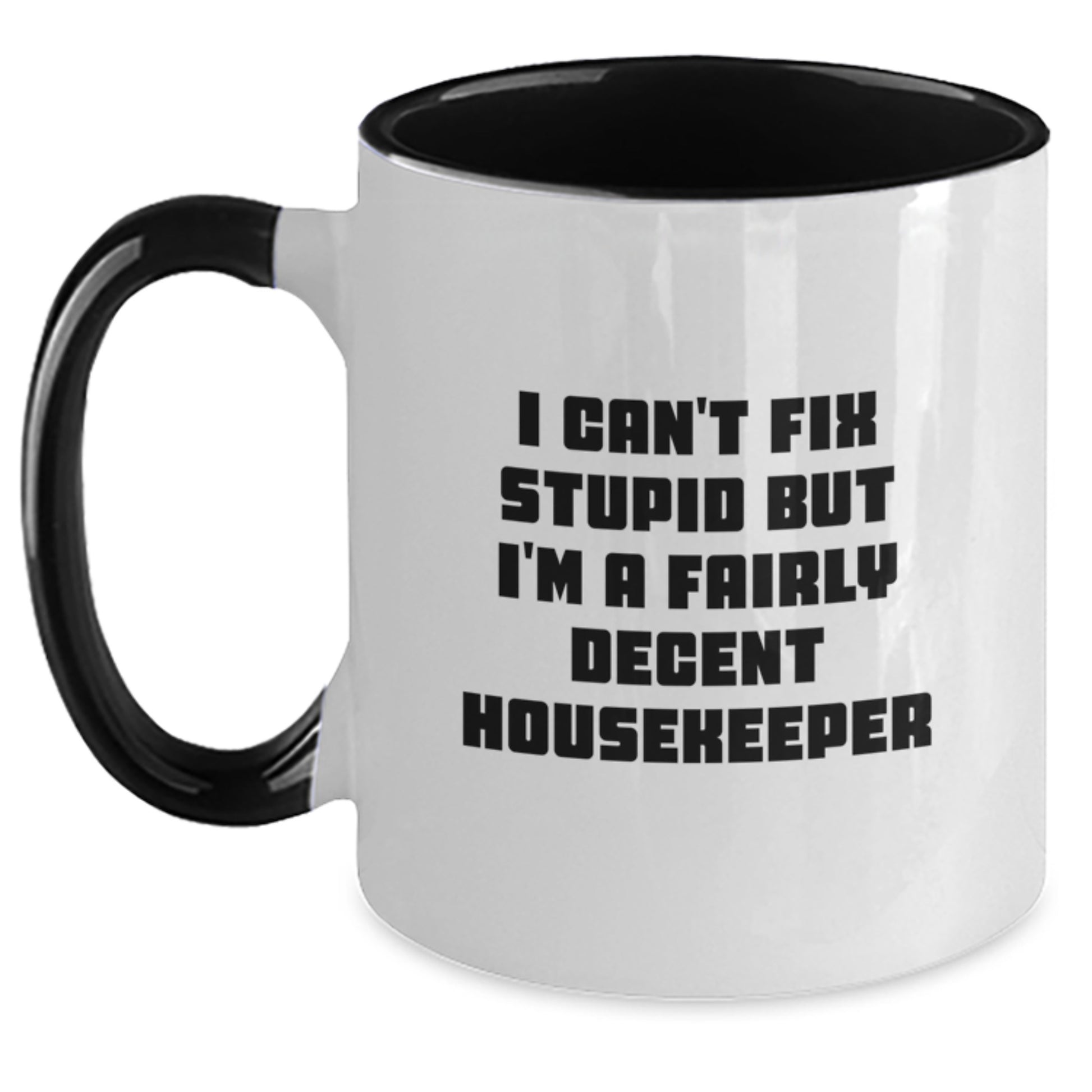 Funny Housekeeper Gifts for Her, I Can't Fix Stupid But I'm A Fairly Decent Housekeeper Two Tone Coffee Mug, Gifts from Women to Housekeeper Friends, Birthday Unique Gift - Main