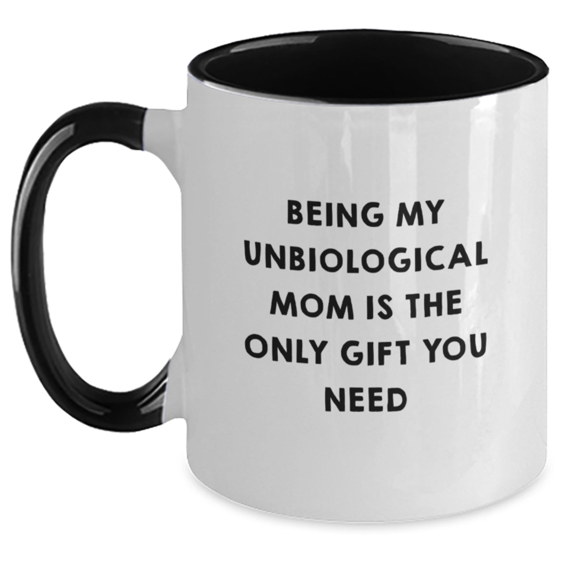Funny Unbiological Mom Gifts from Friends, Unique Birthday Unbiological Mom Two Tone Coffee Mug, Being My Unbiological Mom Is The Only Gift You Need - Main
