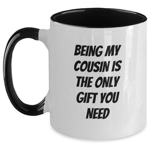 Funny Cousin Gifts from Men, Unique Two Tone Coffee Mugs with 'Being My Cousin Is The Only Gift You Need' Quote for Birthday, Gifts for Cousin - Main