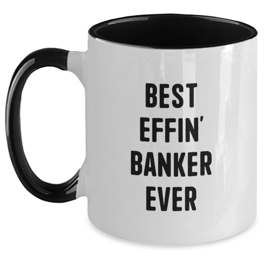 Funny Best Effin' Banker Ever Two Tone Coffee Mug Gifts for Banker, Birthday Unique Gifts from Men, Coworkers, Friends, Family - Main