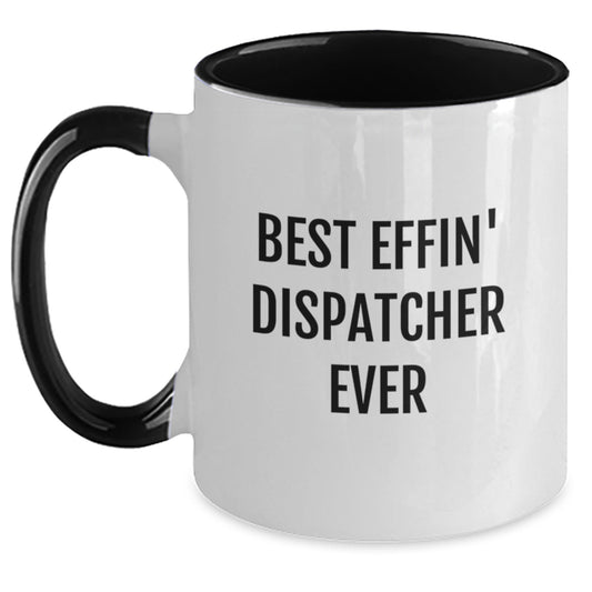 Funny Quotes for Dispatchers, Best Effin' Dispatcher Ever Christmas Unique Gifts for Dispatchers, Two Tone Coffee Mug - Main