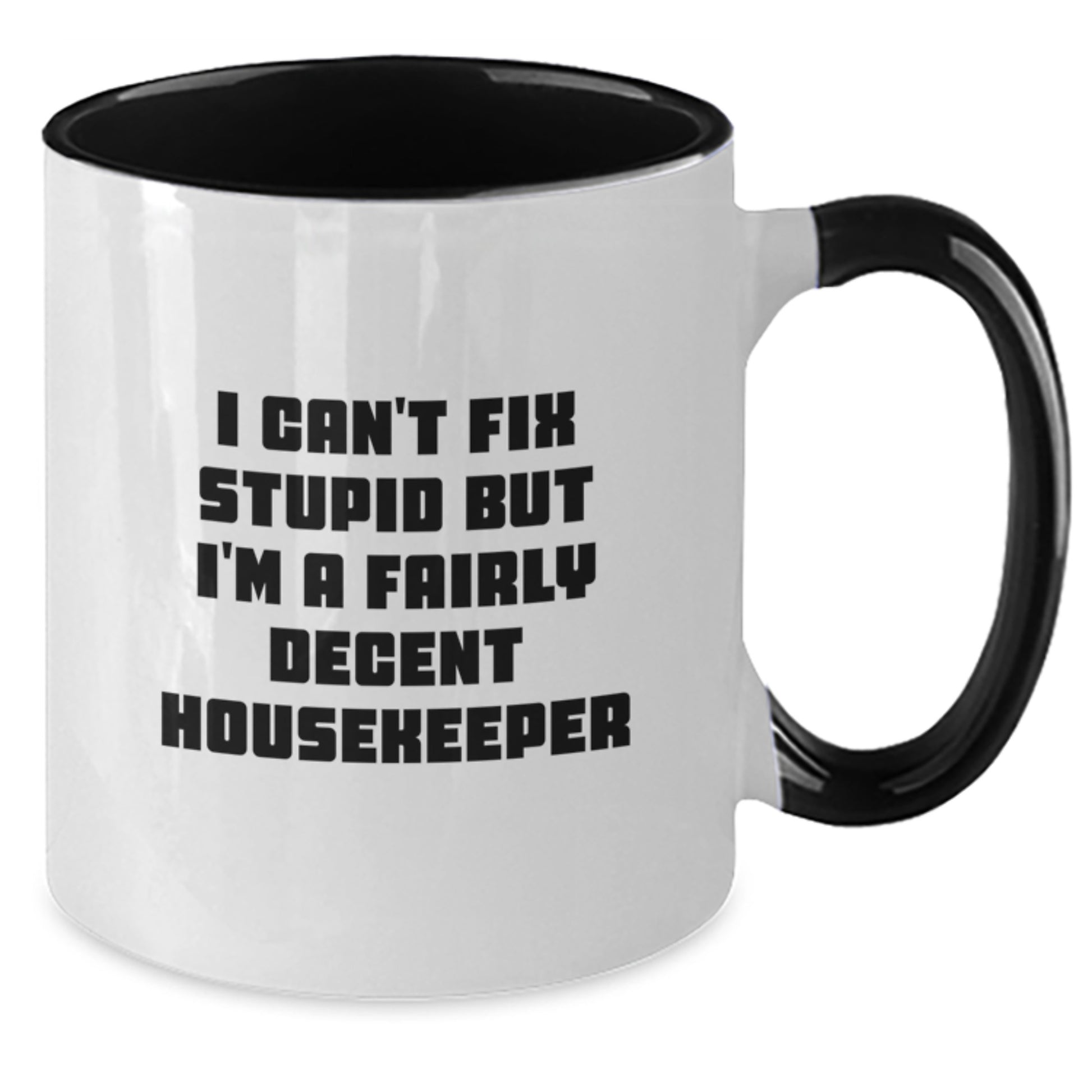 Funny Housekeeper Gifts for Her, I Can't Fix Stupid But I'm A Fairly Decent Housekeeper Two Tone Coffee Mug, Gifts from Women to Housekeeper Friends, Birthday Unique Gift - Additional