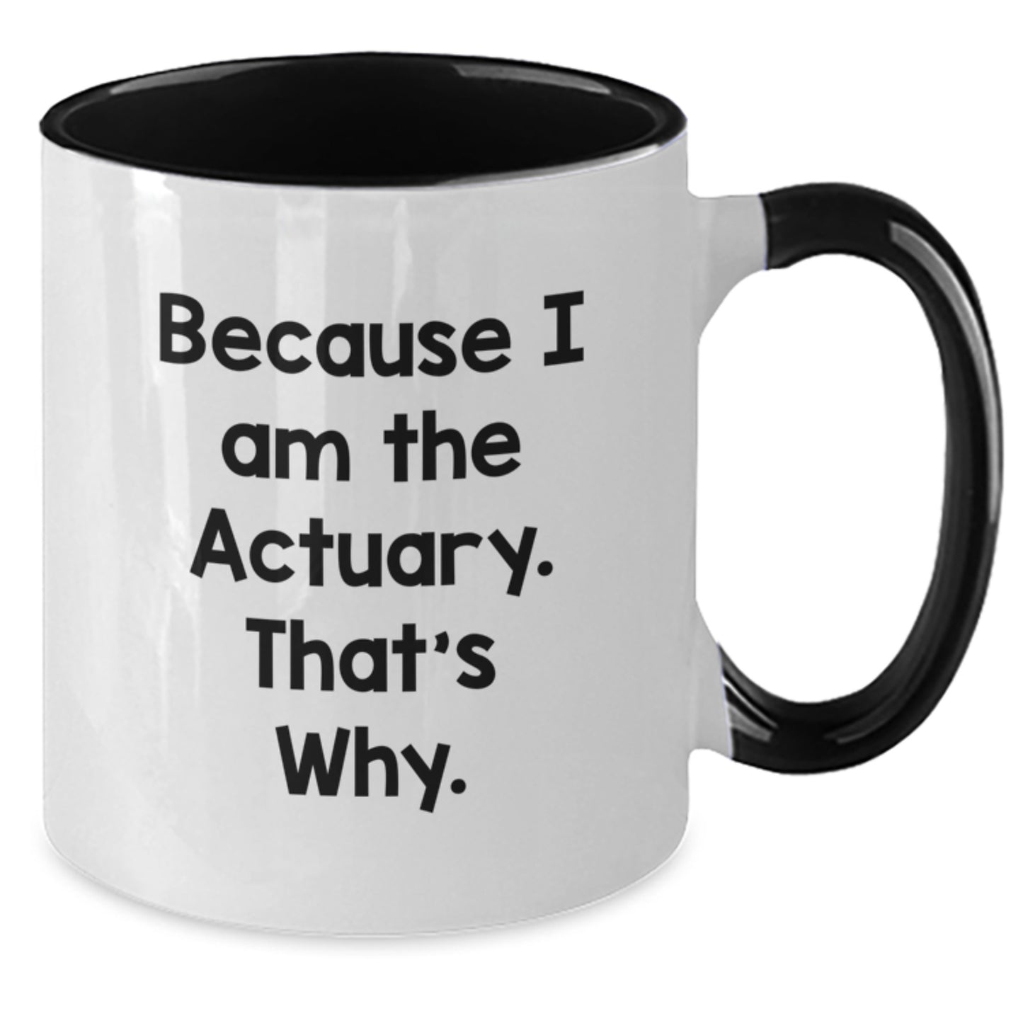 Actuary Humor Gifts for Birthday, Funny Two Tone Coffee Mug Because I Am The Actuary. That's Why., Gifts from Men to Actuary Friends - Additional
