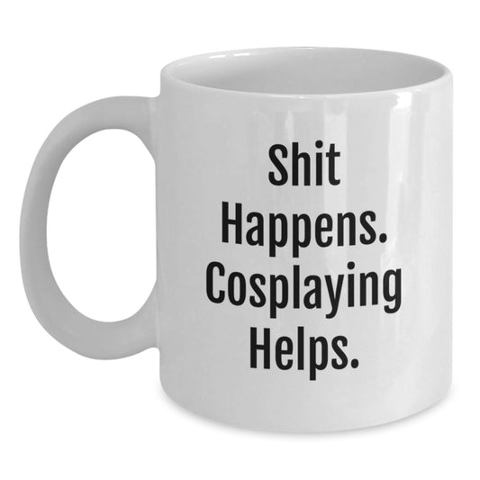 Funny Cosplaying Gifts from Friends, Unique White Coffee Mug for Graduation 'Shit Happens. Cosplaying Helps.' - Main