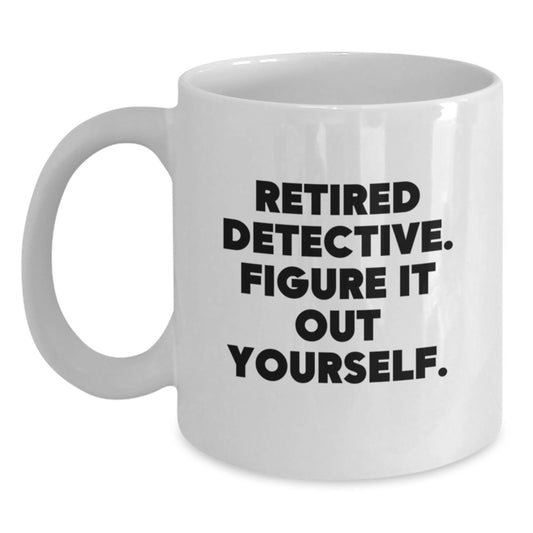 Detective Retirement Gifts for Men from Friends - White Coffee Mug, 'Figure It Out Yourself', Perfect Graduation Unique Gifts - Main