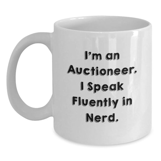 Funny Auctioneer Gifts from Friends to Men, White Coffee Mug for Auctioneer, 'I'm An Auctioneer. I Speak Fluently In genius.' - Main