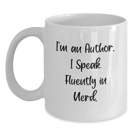 Funny Author Quotes Gifts from Friends to Graduation Unique Author White Coffee Mug, I'm An Author. I Speak Fluently In genius. - 11oz or 15oz Ceramic, Microwave and Dishwasher Safe - Main
