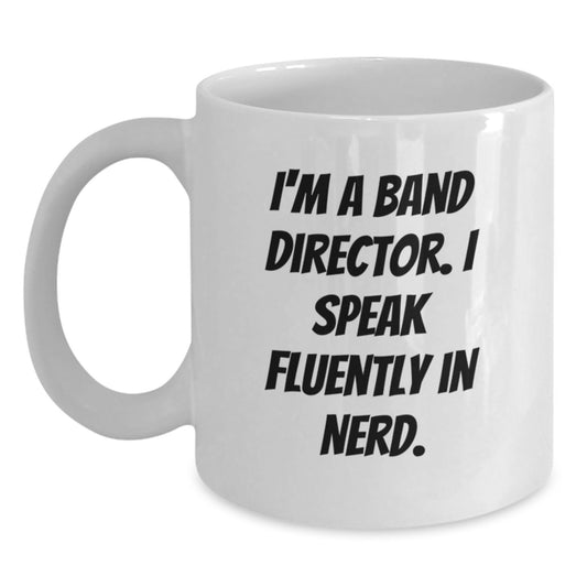 Funny Band Director Gifts - I'm A Band Director. I Speak Fluently In genius. White Coffee Mug for Men, Women, Friends, Coworkers, Family - Unique Graduation Gifts - Main