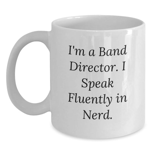 Funny Band Director Gifts: White Coffee Mug for Her, Gifts from Friends, Inspirational Quote for Graduation, I'm A Band Director. I Speak Fluently In genius, Gifts for Her - Main