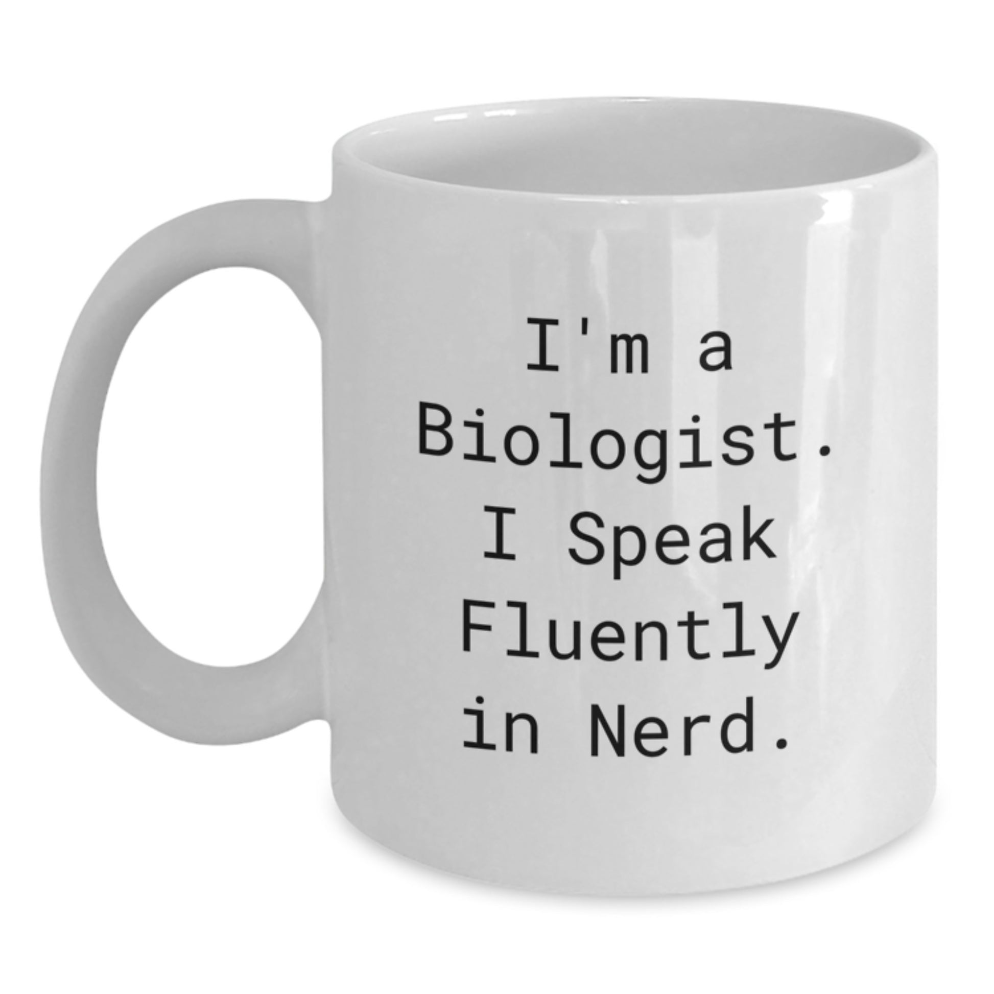 Funny Biologist Gifts, White Coffee Mug for Graduation, Gifts from Friends to Biologist, I'm A Biologist. I Speak Fluently In genius. - Main