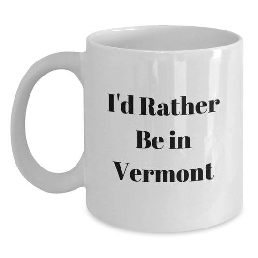 Gifts from Friends for Vermont Lovers, I'd Rather Be In Vermont Funny Quote White Coffee Mug, Birthday Unique Gifts - Main