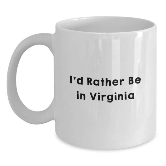 Funny Virginia Quotes Gifts for Men from I'd Rather Be In Virginia White Coffee Mug, 11oz or 15oz, Perfect Birthday Unique Gifts for Virginia Enthusiasts, White Ceramic Mug - Main