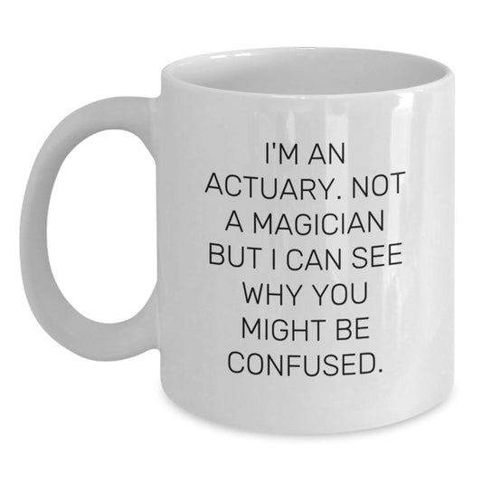 Actuary Gifts, Funny Quote, White Coffee Mug, Birthday Unique Gifts from Friends for Actuary - Main