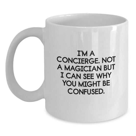 Funny Concierge White Coffee Mugs Gifts from Friends, Family, or Coworkers for Birthday, 'I'm A Concierge. Not A Magician But I Can See Why You Might Be Confused.' Quote, 11oz or 15oz Ceramic Mug - Main