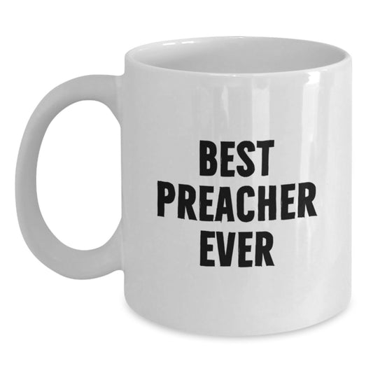Funny Preacher Gifts from Friends, Best Preacher Ever White Coffee Mug for Birthday, White Ceramic Mug with Humor, Gifts for Preacher - Main