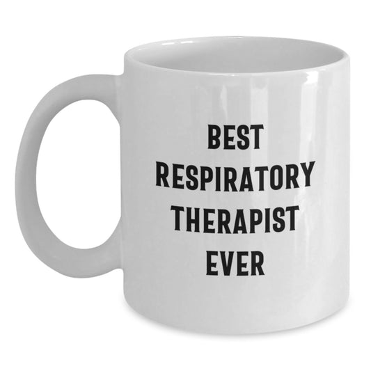 Funny Respiratory Therapist Gifts - Best Ever Quote on White Coffee Mug for Birthday, Gifts from Family to Respiratory Therapist - Main