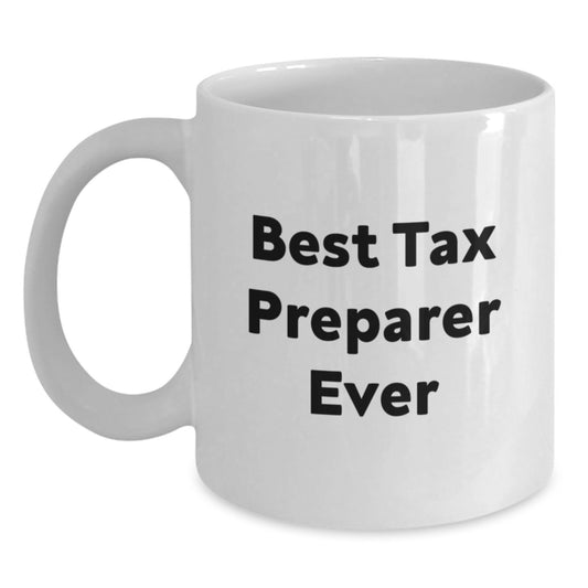 Funny Tax Preparer Quotes White Coffee Mug Gifts from Men to Best Tax Preparer Ever, Birthday Unique Gifts for Tax Preparer - Main