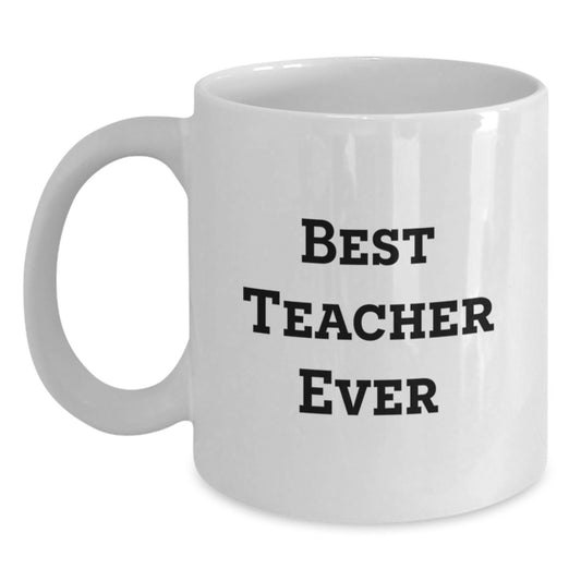 Funny Teacher Quotes Gifts from Friends for Best Teacher Ever White Coffee Mug, 11oz or 15oz, Ceramic, Microwave and Dishwasher Safe - Main