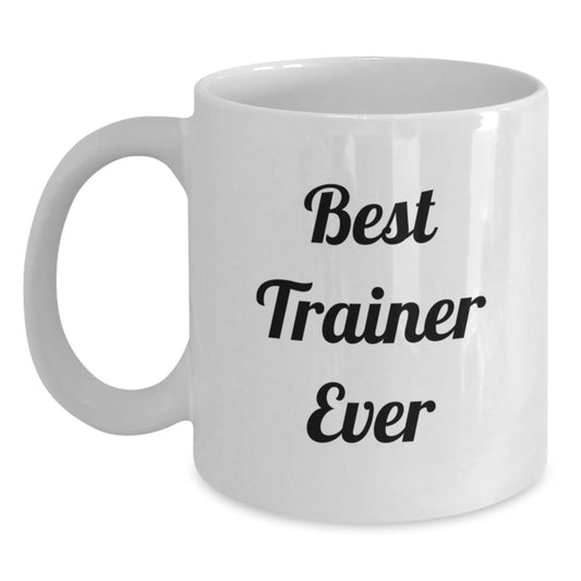 Funny Trainer Gifts from Friends for Best Trainer Ever White Coffee Mug, Birthday Unique Treasures - Main