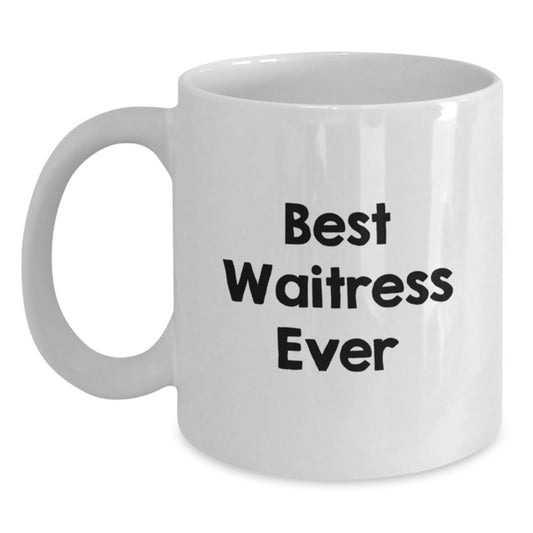 Funny Waitress Gifts from Men to Best Waitress Ever White Coffee Mug, White Coffee Mug for Waitress Birthday Unique Gifts, Funny Waitress Quote - Main