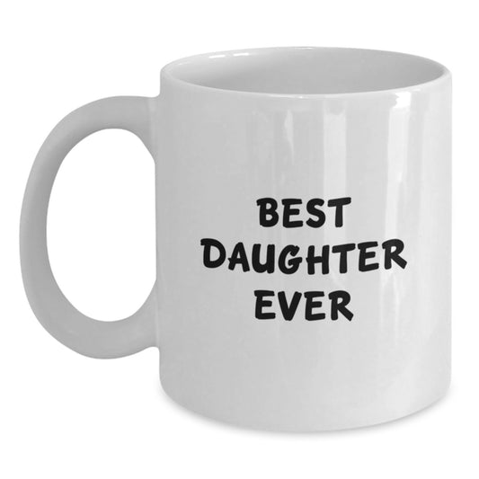 Funny Daughter Gifts from Mom - White Coffee Mug, Best Daughter Ever Quote, Birthday Unique Gifts - Main