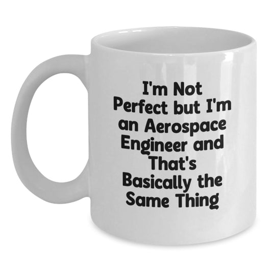 Funny Aerospace Engineer Gifts, White Coffee Mug for Birthday, 'I'm Not Perfect But I'm An Aerospace Engineer And That's Basically The Same Thing' Quote, Gifts from Friends, Gifts for Him - Main