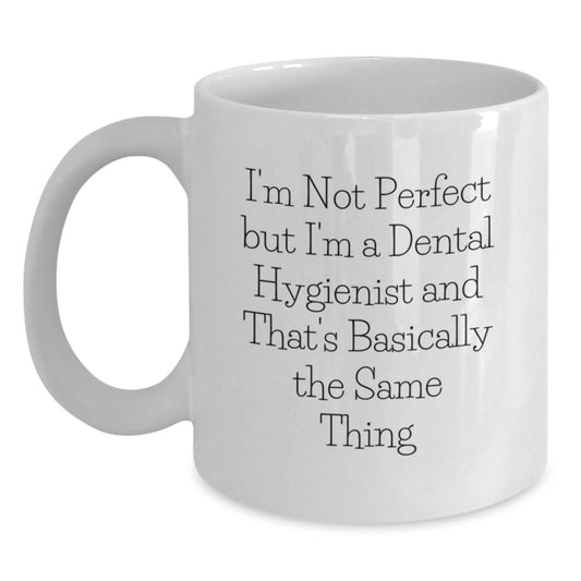 Funny Dental Hygienist Gifts for Graduation - I'm Not Perfect But I'm A Dental Hygienist And That's Basically The Same Thing White Coffee Mug from Friends - Main