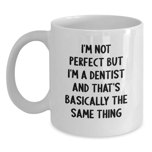 Funny Dentist Gifts for Graduation, White Coffee Mug with Quirky Quote, 'I'm Not Perfect But I'm A Dentist And That's Basically The Same Thing' Gifts from Friends to Coworkers - Main