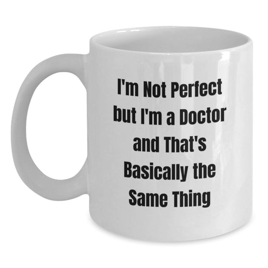 Funny Doctor Gifts, White Coffee Mug for Graduation, 'I'm Not Perfect But I'm A Doctor And That's Basically The Same Thing' Quote, Gifts from Family, Friends, or Coworkers - Main
