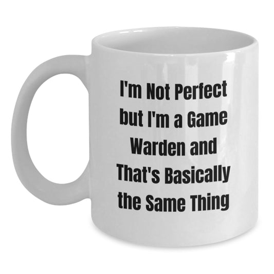 Funny Game Warden Gifts for Men, White Coffee Mug with I'm Not Perfect But I'm A Game Warden And That's Basically The Same Thing Quote, Perfect Graduation Unique Gifts from Family - Main