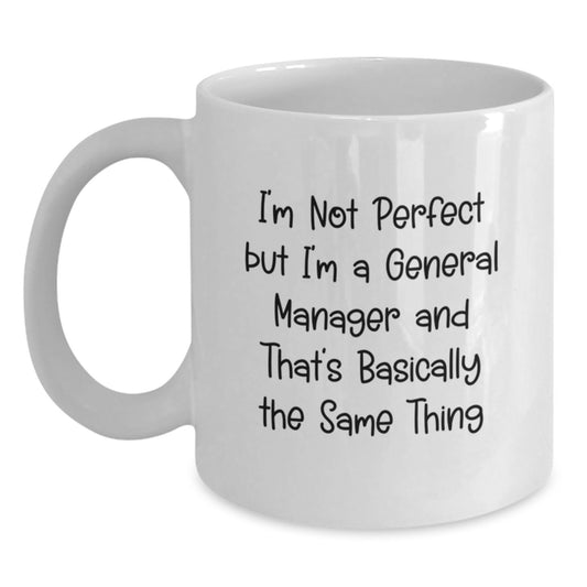 Funny General Manager Gifts White Coffee Mug I'm Not Perfect, But I'm A General Manager And That's Basically The Same Thing Gifts for Men from Family - Main
