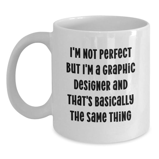 Funny Graphic Designer Gifts from Friends and Family for Graduation Unique White Coffee Mugs I'm Not Perfect But I'm A Graphic Designer And That's Basically The Same Thing - Main