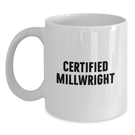 Funny Certified Millwright Gifts from Friends - White Coffee Mug for Millwright Graduation Unique Gifts - Main