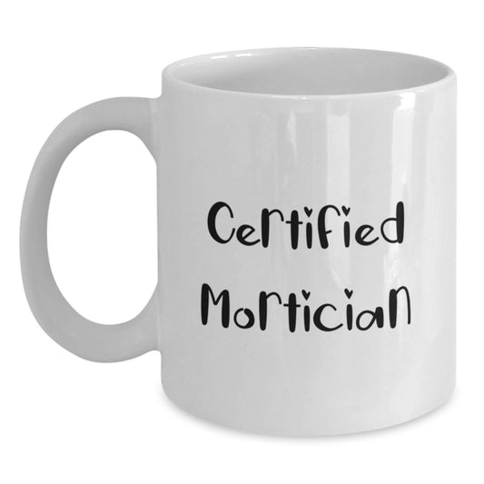 Funny Mortician Gifts from Friends for Certified Mortician Graduation White Coffee Mugs, 11oz or 15oz, Microwave and Dishwasher Safe - Main