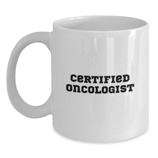 Funny Oncologist Gifts from Friends for Birthday, White Coffee Mug with Certified Quote, 11oz or 15oz Capacity, Ceramic, Microwave, and Dishwasher Safe - Main