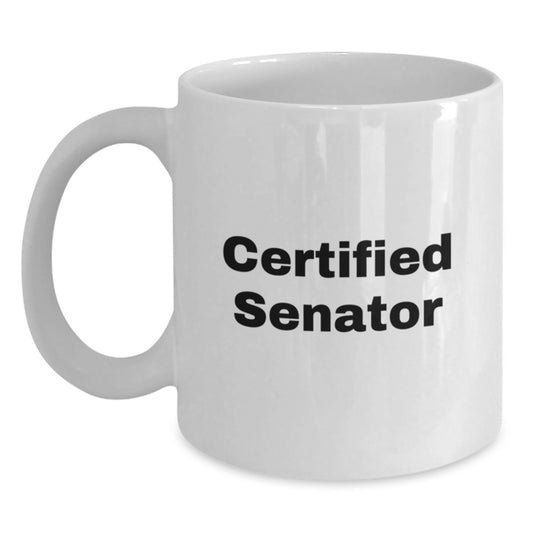 Funny Senator Quotes White Coffee Mug, Gifts from Friends, Gifts for Senator, Birthday Unique Ideas - Main
